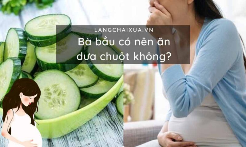 Bà Bầu Có Nên ăn Dưa Chuột 10 Điều Mẹ Nên Biết Khi ăn Dưa Chuột